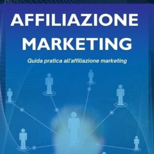 AFFILIAZIONE MARKETING: GUIDA PRATICA ALL'AFFILIAZIONE MARKETING